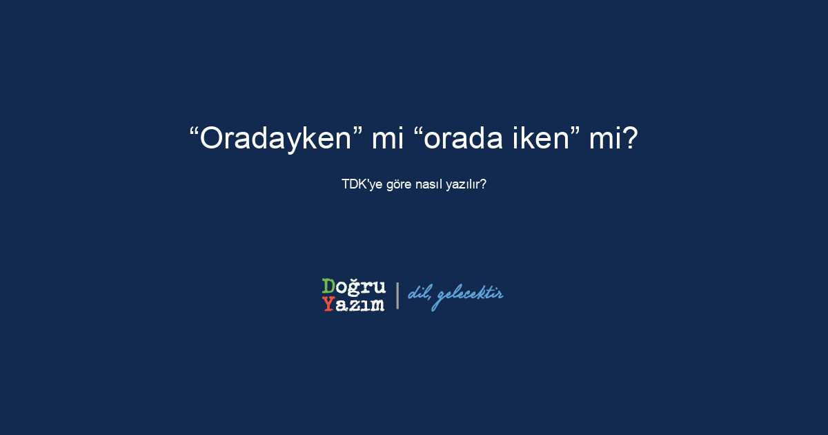 Oradayken nasıl yazılır