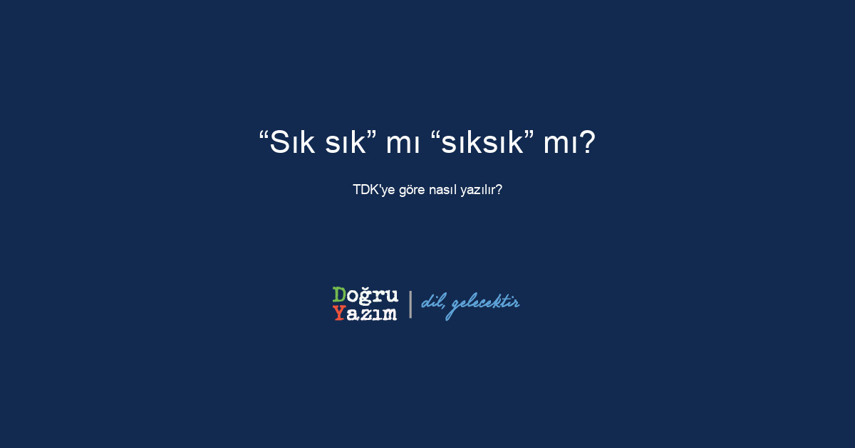 Sık sık nasıl yazılır